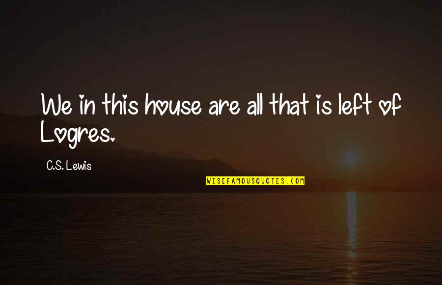Lubezki Quotes By C.S. Lewis: We in this house are all that is