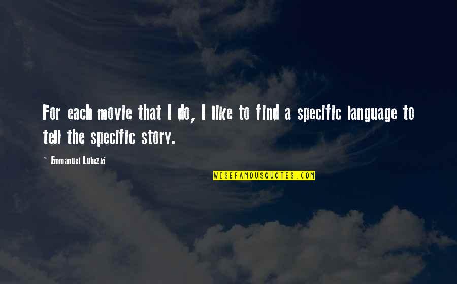 Lubezki Quotes By Emmanuel Lubezki: For each movie that I do, I like