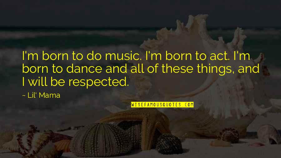 Lubeznik Art Quotes By Lil' Mama: I'm born to do music. I'm born to Lubeznik Art Quotes By Lil' Mama: I'm born to do music. I'm born to