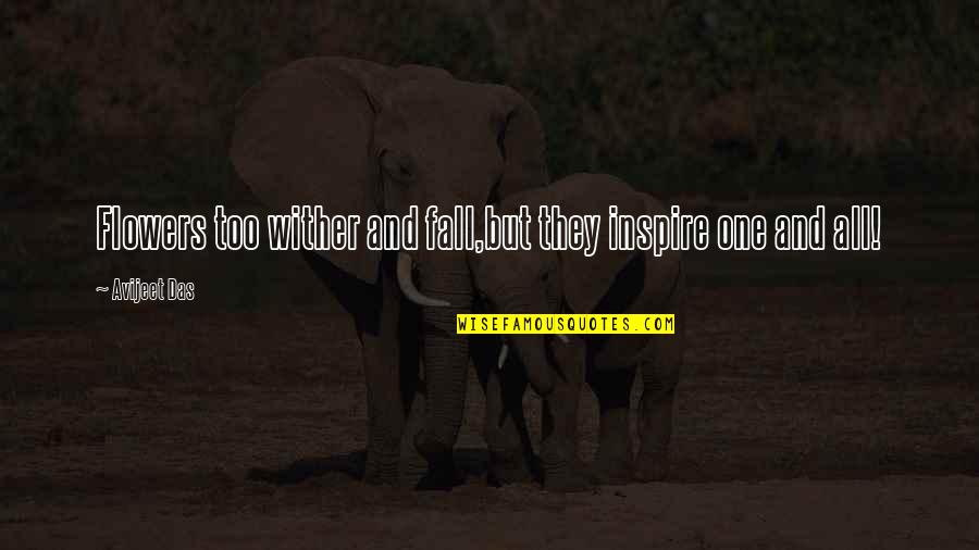 Lubeznik Arts Quotes By Avijeet Das: Flowers too wither and fall,but they inspire one