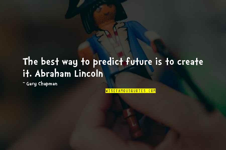 Lubeznik Arts Quotes By Gary Chapman: The best way to predict future is to