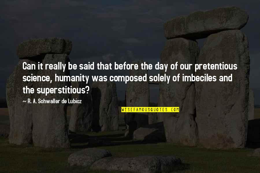 Lubicz Quotes By R. A. Schwaller De Lubicz: Can it really be said that before the