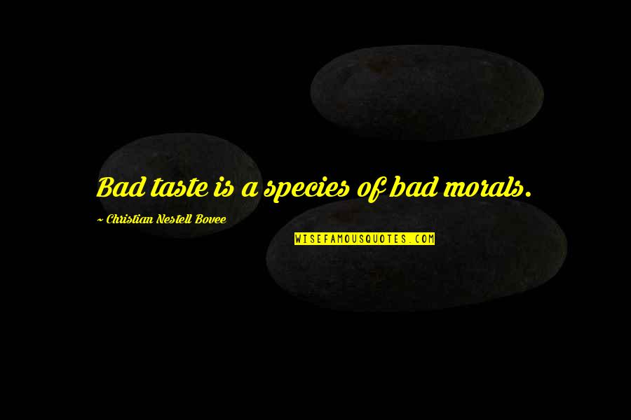 Lubinsky David Quotes By Christian Nestell Bovee: Bad taste is a species of bad morals.