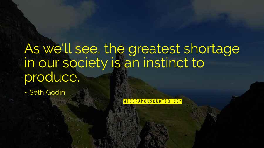 Lubis Pizza Quotes By Seth Godin: As we'll see, the greatest shortage in our