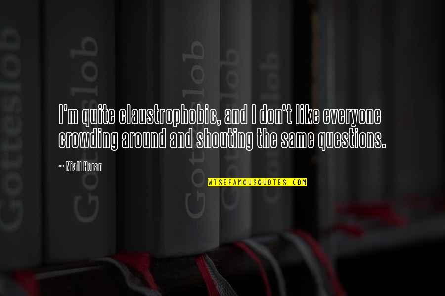 Lubke Gmc Quotes By Niall Horan: I'm quite claustrophobic, and I don't like everyone Lubke Gmc Quotes By Niall Horan: I'm quite claustrophobic, and I don't like everyone