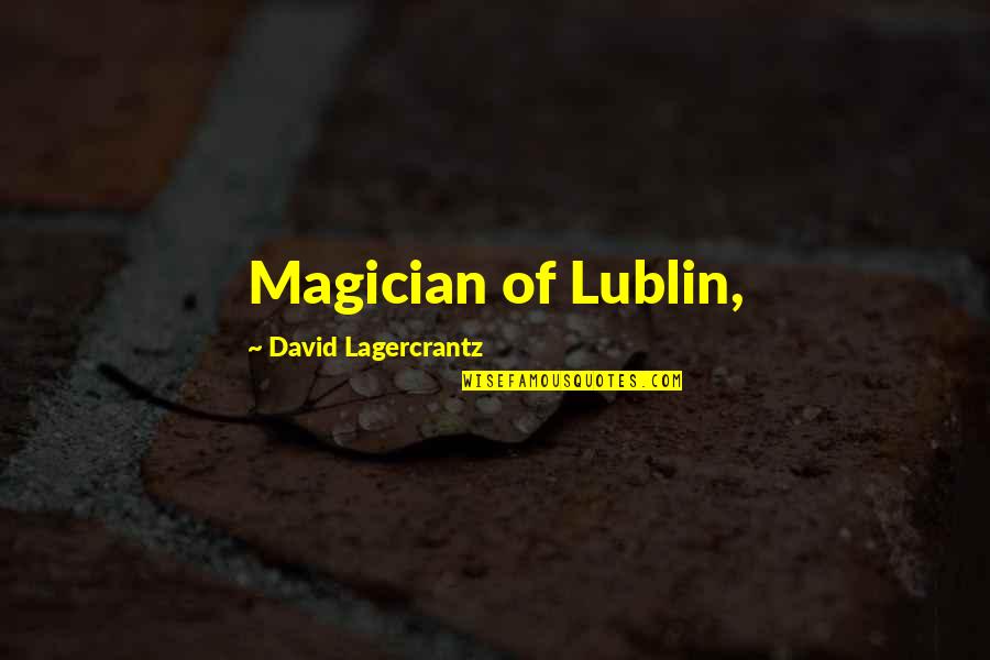 Lublin Quotes By David Lagercrantz: Magician of Lublin,
