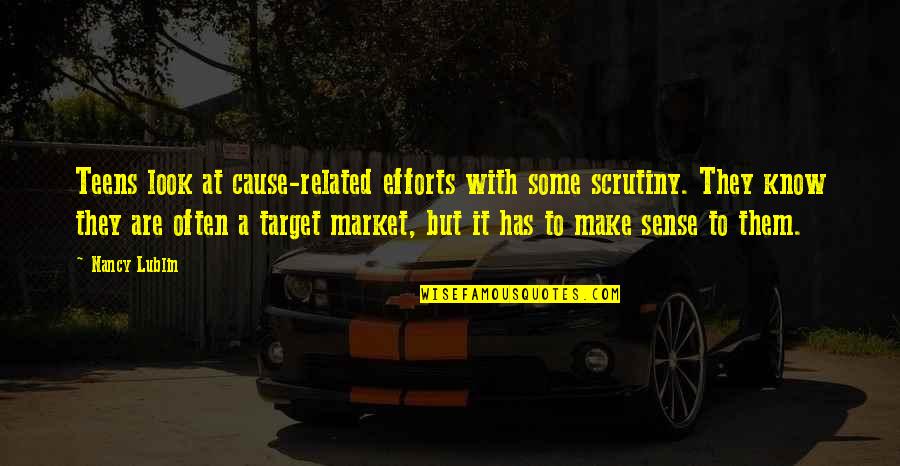 Lublin Quotes By Nancy Lublin: Teens look at cause-related efforts with some scrutiny. Lublin Quotes By Nancy Lublin: Teens look at cause-related efforts with some scrutiny.