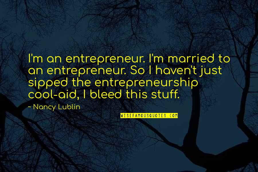 Lublin Quotes By Nancy Lublin: I'm an entrepreneur. I'm married to an entrepreneur.