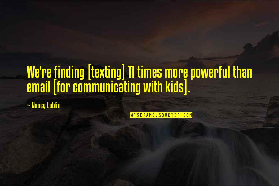Lublin Quotes By Nancy Lublin: We're finding [texting] 11 times more powerful than