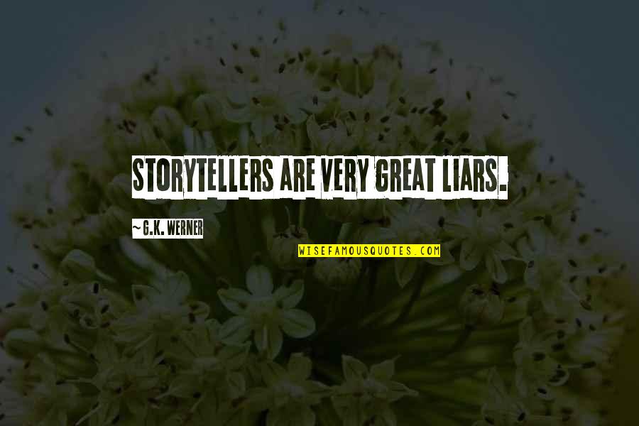Lubna Chowdhary Quotes By G.K. Werner: Storytellers are very great liars. Lubna Chowdhary Quotes By G.K. Werner: Storytellers are very great liars.