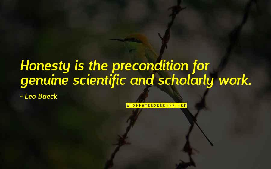 Lubomyr Romankiw Quotes By Leo Baeck: Honesty is the precondition for genuine scientific and