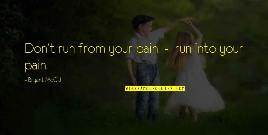 Lubos In English Quotes By Bryant McGill: Don't run from your pain - run into