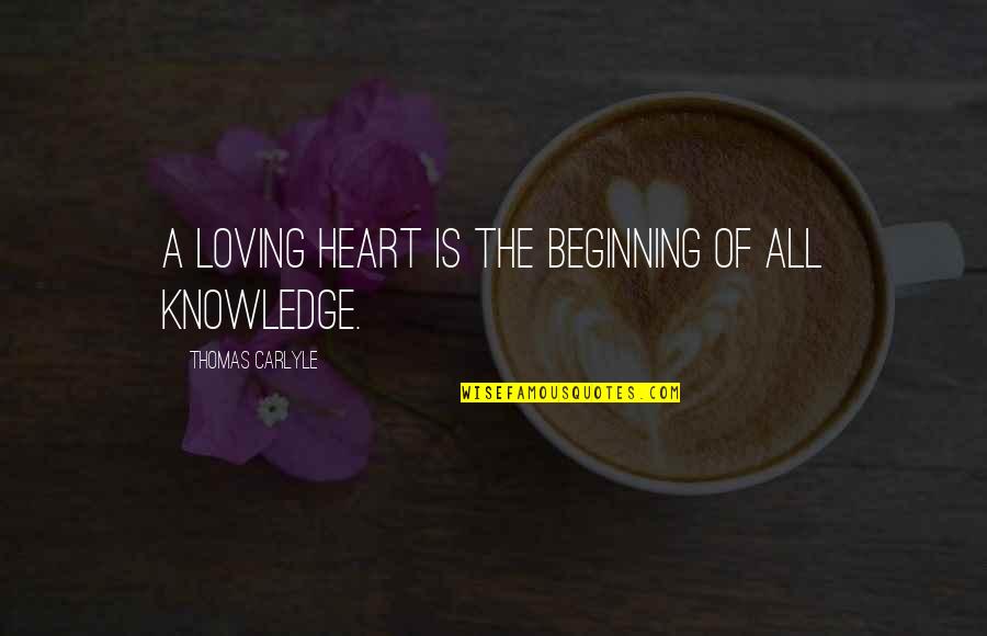 Lubos In English Quotes By Thomas Carlyle: A loving heart is the beginning of all