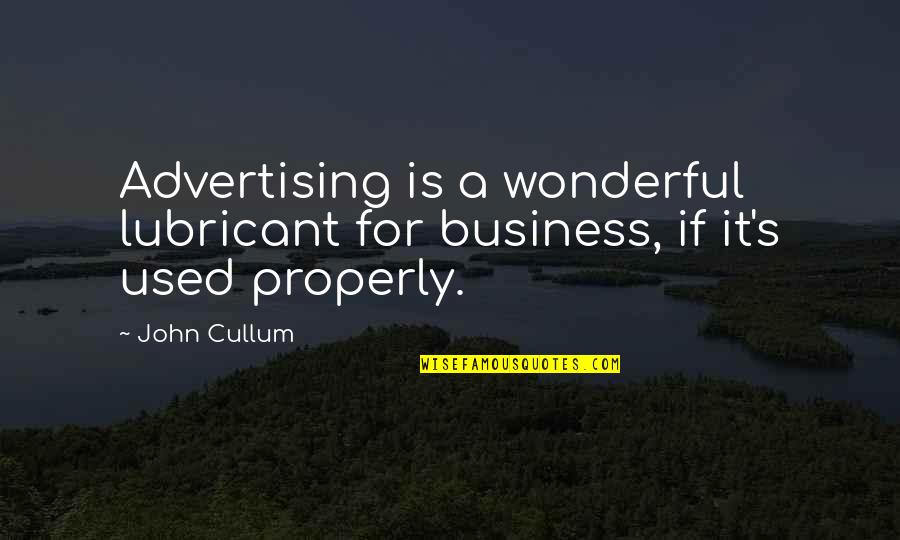 Lubricant Quotes By John Cullum: Advertising is a wonderful lubricant for business, if