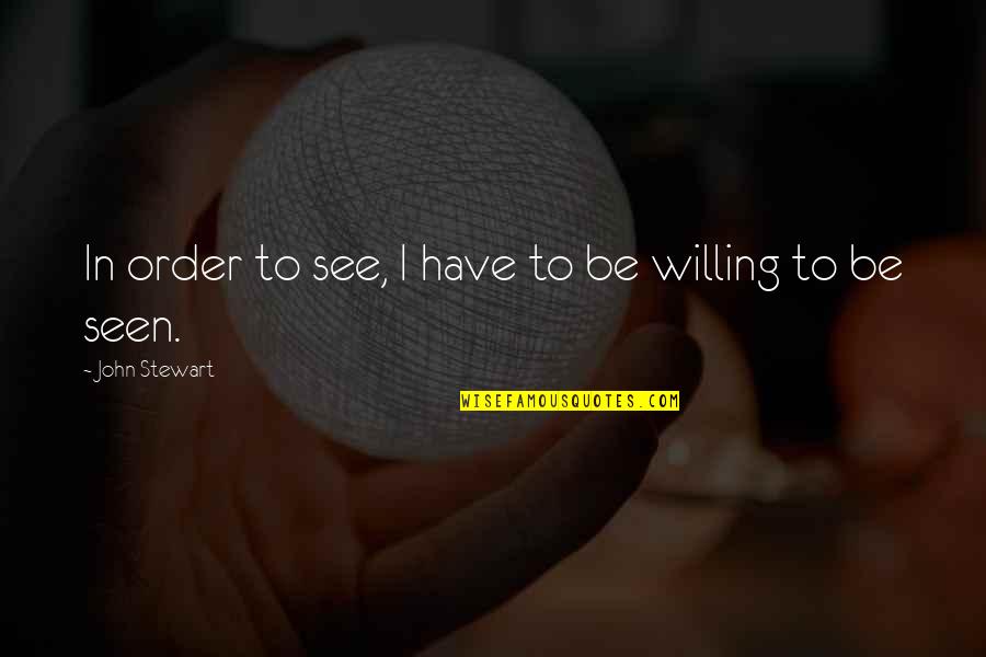 Lubricate Treadmill Quotes By John Stewart: In order to see, I have to be Lubricate Treadmill Quotes By John Stewart: In order to see, I have to be