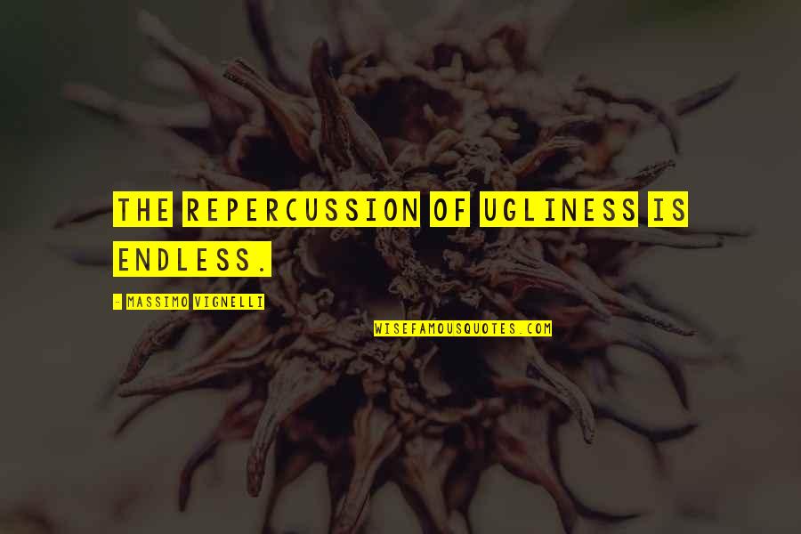Lubricated Pocket Quotes By Massimo Vignelli: The repercussion of ugliness is endless. Lubricated Pocket Quotes By Massimo Vignelli: The repercussion of ugliness is endless.