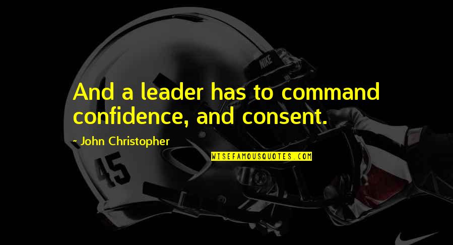 Lubricating Garage Quotes By John Christopher: And a leader has to command confidence, and Lubricating Garage Quotes By John Christopher: And a leader has to command confidence, and