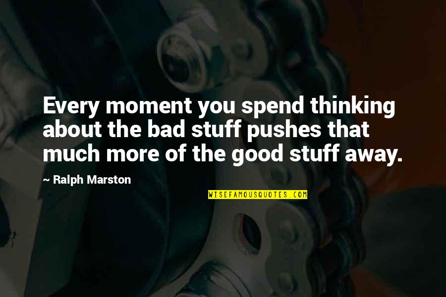 Lubricator Quotes By Ralph Marston: Every moment you spend thinking about the bad