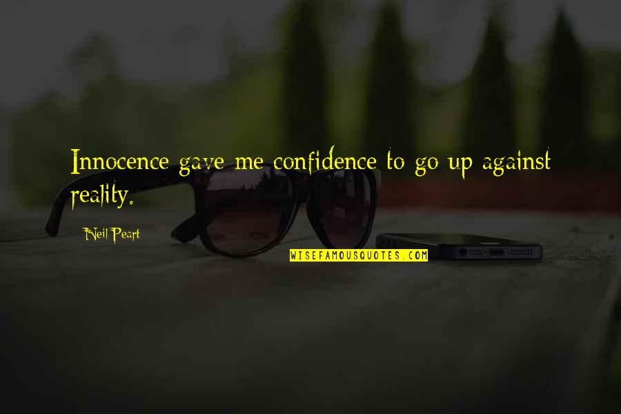 Lubricious Coated Quotes By Neil Peart: Innocence gave me confidence to go up against
