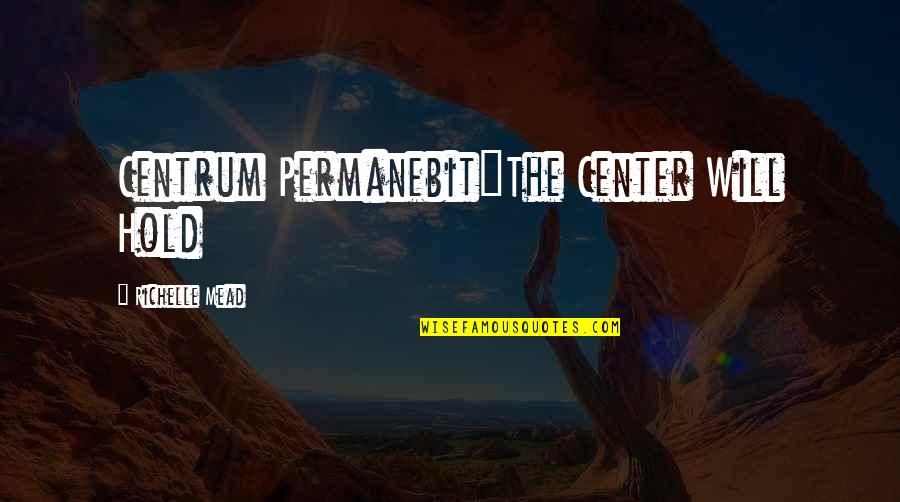 Lubricious Coated Quotes By Richelle Mead: Centrum Permanebit"The Center Will Hold Lubricious Coated Quotes By Richelle Mead: Centrum Permanebit"The Center Will Hold