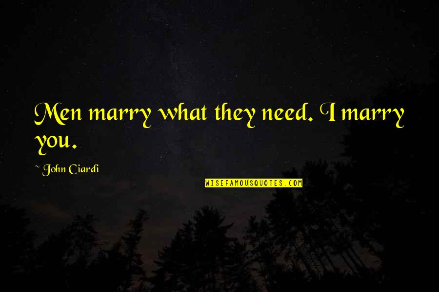 Lubuk Sign Board Quotes By John Ciardi: Men marry what they need. I marry you.