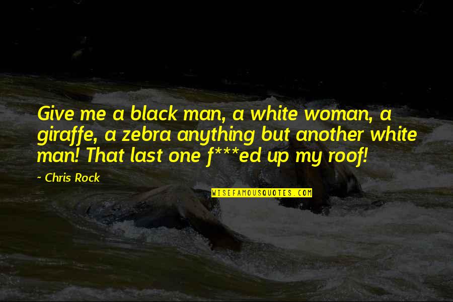Lubyanka Basement Quotes By Chris Rock: Give me a black man, a white woman, Lubyanka Basement Quotes By Chris Rock: Give me a black man, a white woman,