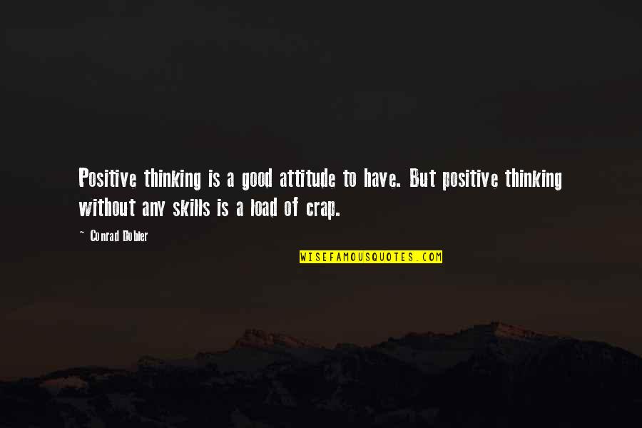 Luc Boltanski Quotes By Conrad Dobler: Positive thinking is a good attitude to have.