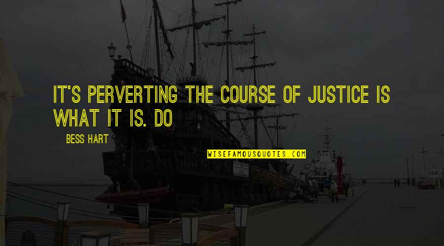 Luc De Clapiers Marquis De Vauvenargues Quotes By Bess Hart: It's perverting the course of justice is what
