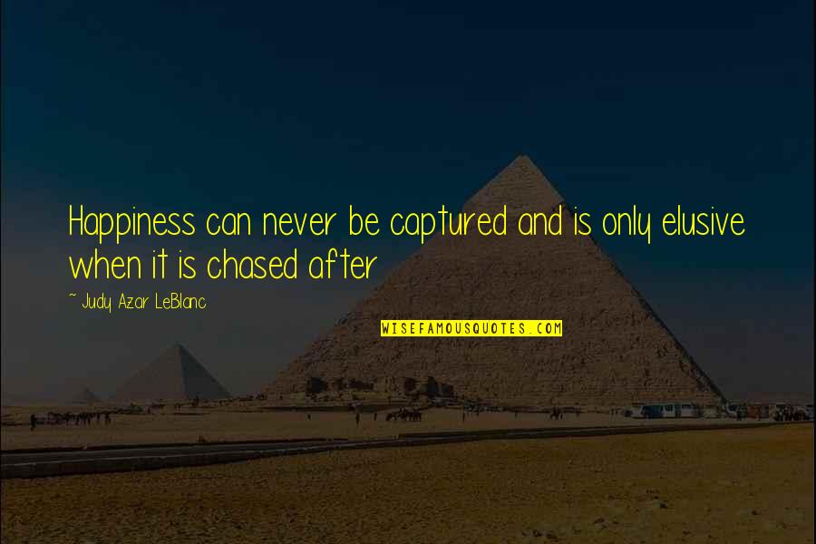 Luc De Clapiers Marquis De Vauvenargues Quotes By Judy Azar LeBlanc: Happiness can never be captured and is only