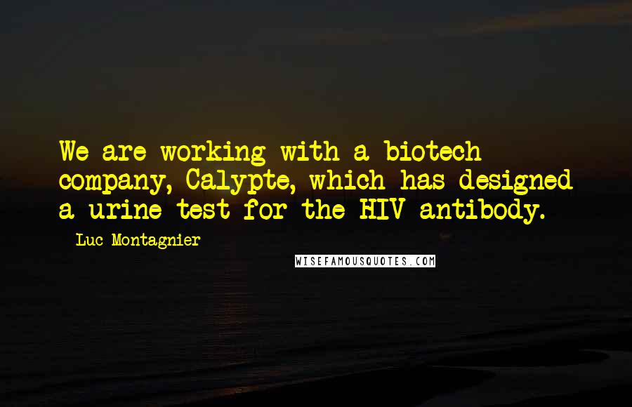 Luc Montagnier quotes: We are working with a biotech company, Calypte, which has designed a urine test for the HIV antibody.