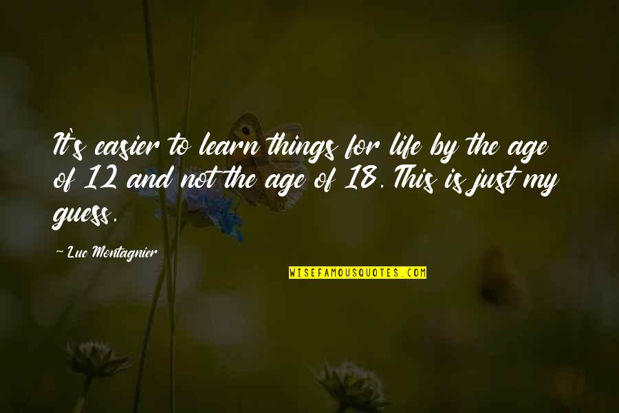 Luc Montagnier Quotes By Luc Montagnier: It's easier to learn things for life by Luc Montagnier Quotes By Luc Montagnier: It's easier to learn things for life by