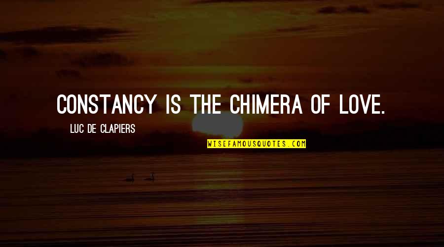 Luc Quotes By Luc De Clapiers: Constancy is the chimera of love.