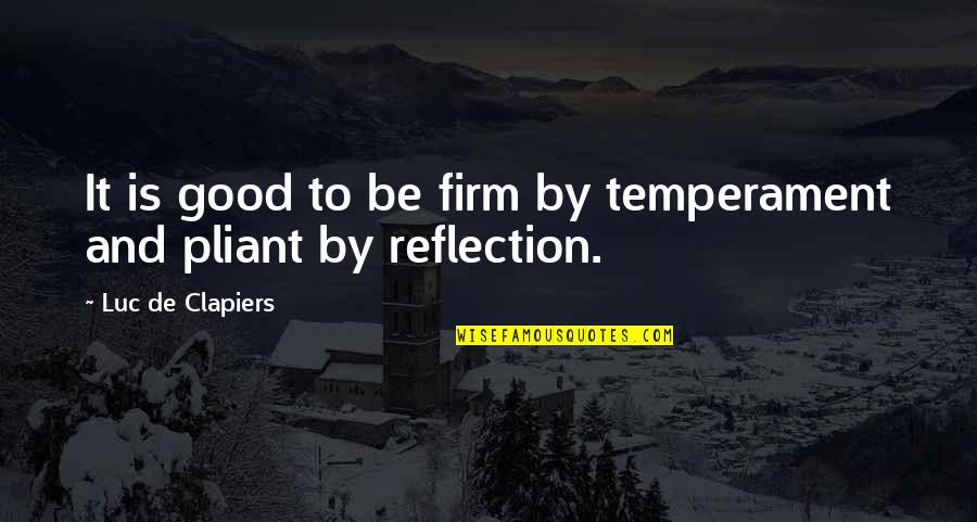 Luc Quotes By Luc De Clapiers: It is good to be firm by temperament