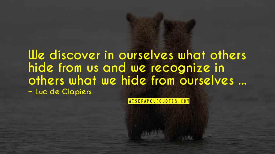 Luc Quotes By Luc De Clapiers: We discover in ourselves what others hide from