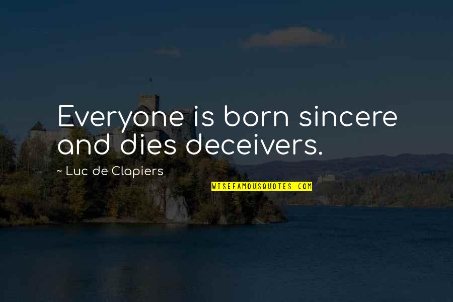 Luc Quotes By Luc De Clapiers: Everyone is born sincere and dies deceivers.