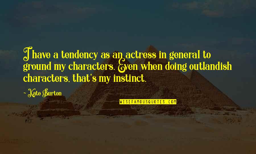 Luc Tuerlinckx Quotes By Kate Burton: I have a tendency as an actress in