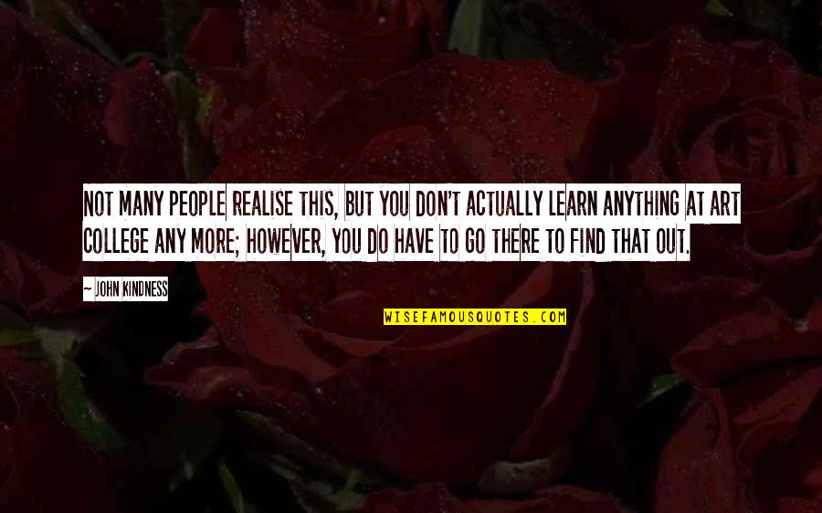 Luca Brazzi Quotes By John Kindness: Not many people realise this, but you don't Luca Brazzi Quotes By John Kindness: Not many people realise this, but you don't