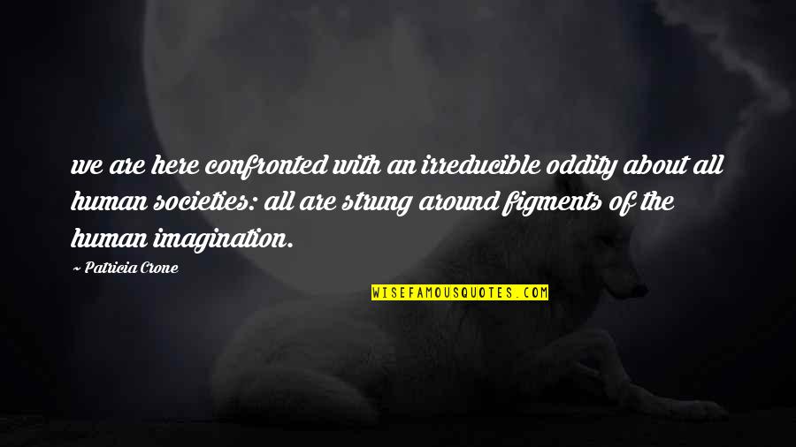 Luca Brazzi Quotes By Patricia Crone: we are here confronted with an irreducible oddity Luca Brazzi Quotes By Patricia Crone: we are here confronted with an irreducible oddity