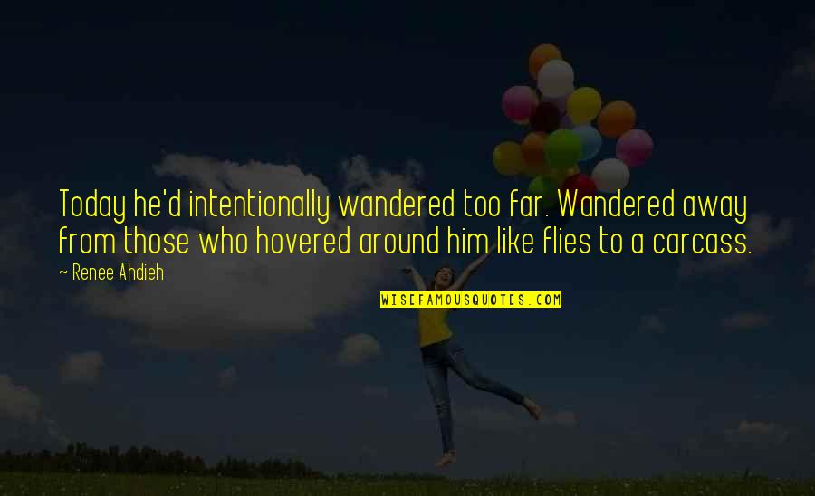 Luca Dotti Quotes By Renee Ahdieh: Today he'd intentionally wandered too far. Wandered away Luca Dotti Quotes By Renee Ahdieh: Today he'd intentionally wandered too far. Wandered away