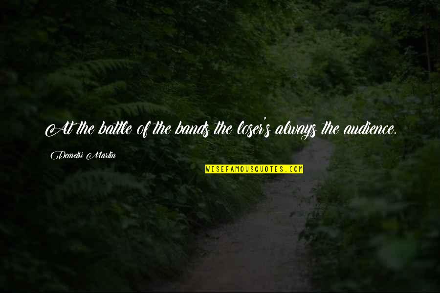 Luca Falcone Quotes By Demetri Martin: At the battle of the bands the loser's Luca Falcone Quotes By Demetri Martin: At the battle of the bands the loser's