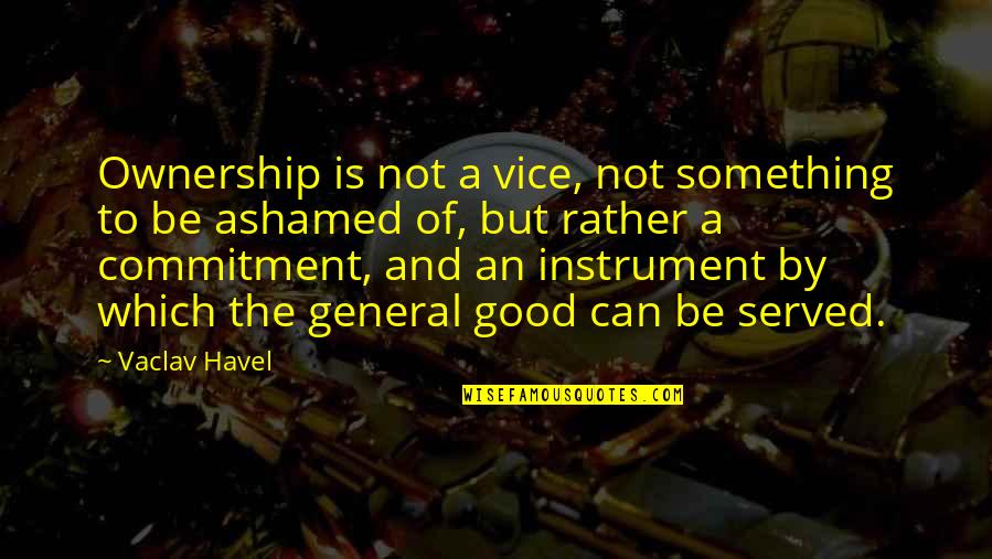 Luca Giordano Quotes By Vaclav Havel: Ownership is not a vice, not something to