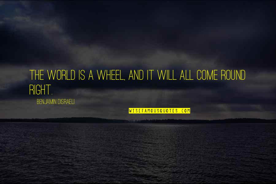Luca Pacioli Famous Quotes By Benjamin Disraeli: The world is a wheel, and it will