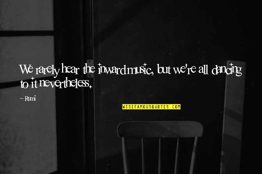Luca Pacioli Quotes By Rumi: We rarely hear the inward music, but we're