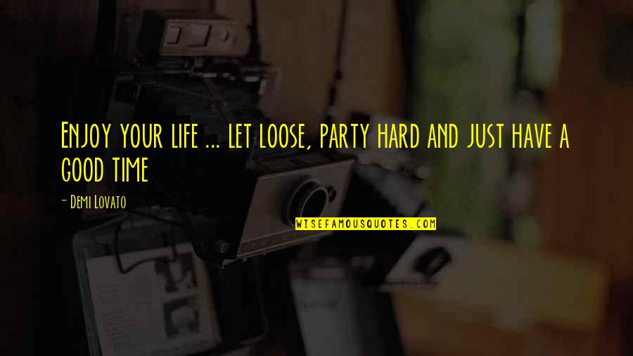 Luca Prodan Quotes By Demi Lovato: Enjoy your life ... let loose, party hard