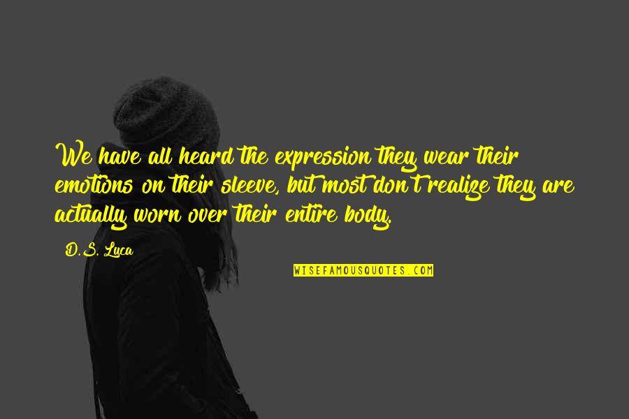 Luca Quotes By D.S. Luca: We have all heard the expression they wear Luca Quotes By D.S. Luca: We have all heard the expression they wear