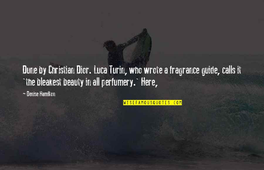 Luca Quotes By Denise Hamilton: Dune by Christian Dior. Luca Turin, who wrote Luca Quotes By Denise Hamilton: Dune by Christian Dior. Luca Turin, who wrote