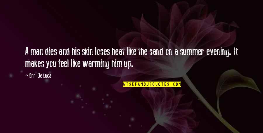 Luca Quotes By Erri De Luca: A man dies and his skin loses heat Luca Quotes By Erri De Luca: A man dies and his skin loses heat