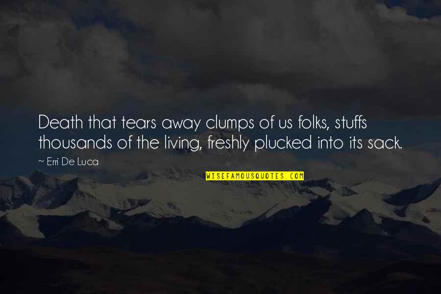 Luca Quotes By Erri De Luca: Death that tears away clumps of us folks, Luca Quotes By Erri De Luca: Death that tears away clumps of us folks,