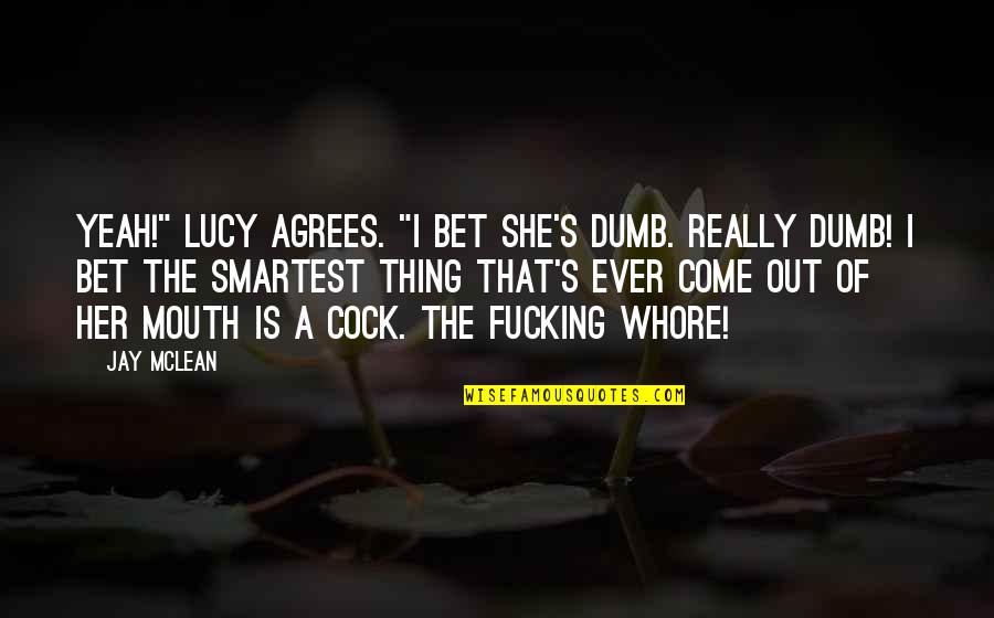 Luca Quotes By Jay McLean: Yeah!" Lucy agrees. "I bet she's dumb. Really Luca Quotes By Jay McLean: Yeah!" Lucy agrees. "I bet she's dumb. Really