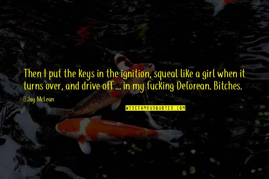Luca Quotes By Jay McLean: Then I put the keys in the ignition, Luca Quotes By Jay McLean: Then I put the keys in the ignition,